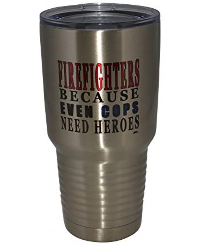 Funny Firefighter Even Cops Need Heroes Large 30oz Travel Tumbler Mug Cup w Lid Vacuum Insulated Fire Fighter Department FD Fireman Gift
