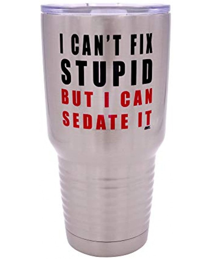 Funny I Can't Fix Stupid But I Can Sedate It 30 Ounce Large Travel Tumbler Mug Cup w Lid Nurse Doctor Pharmacist